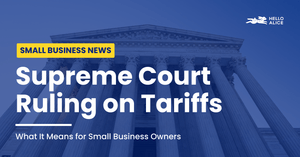 3 Ways the Supreme Court’s Tariff Decision Impacts Small Businesses